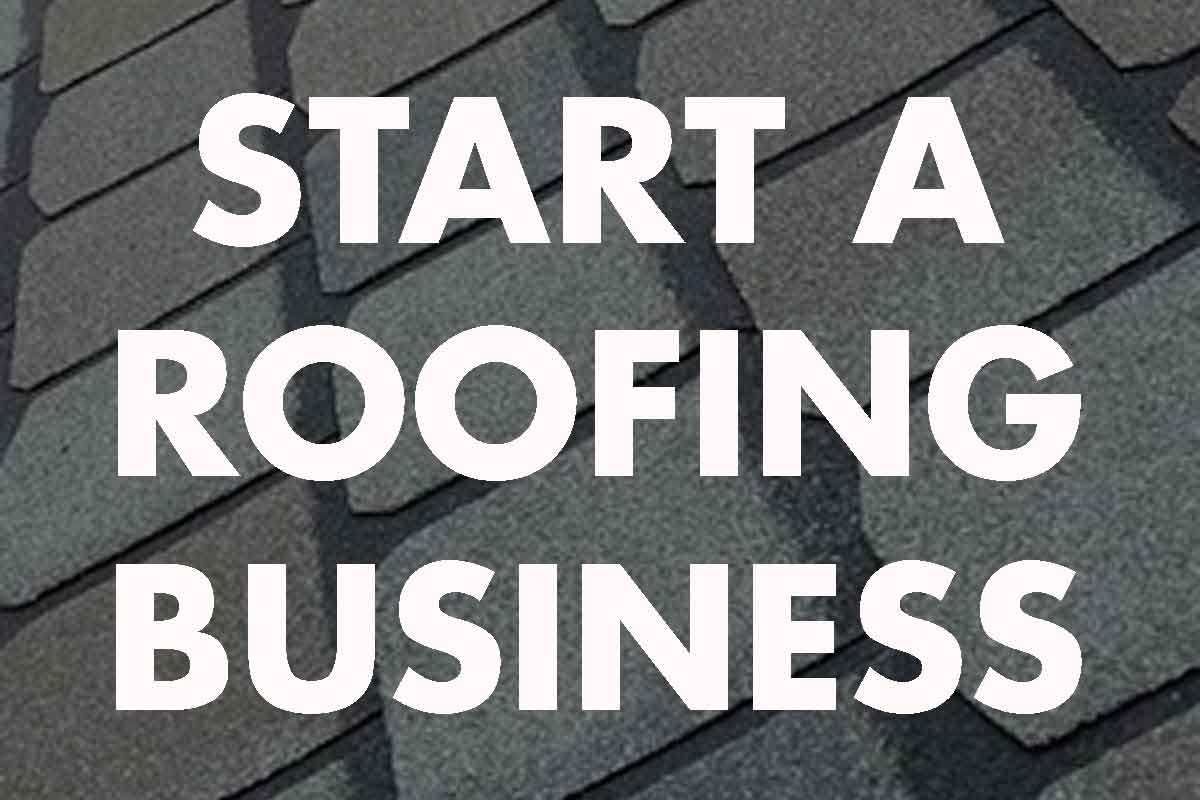 How To Start A Roofing Business In