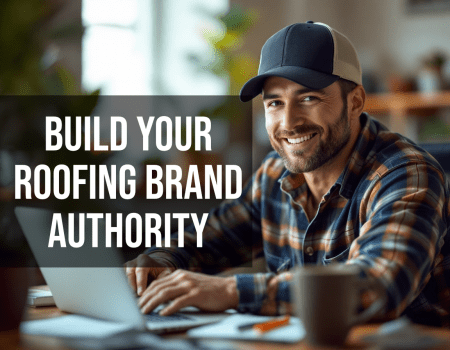 3 Ways to Build Your Roofing Company’s Brand Authority