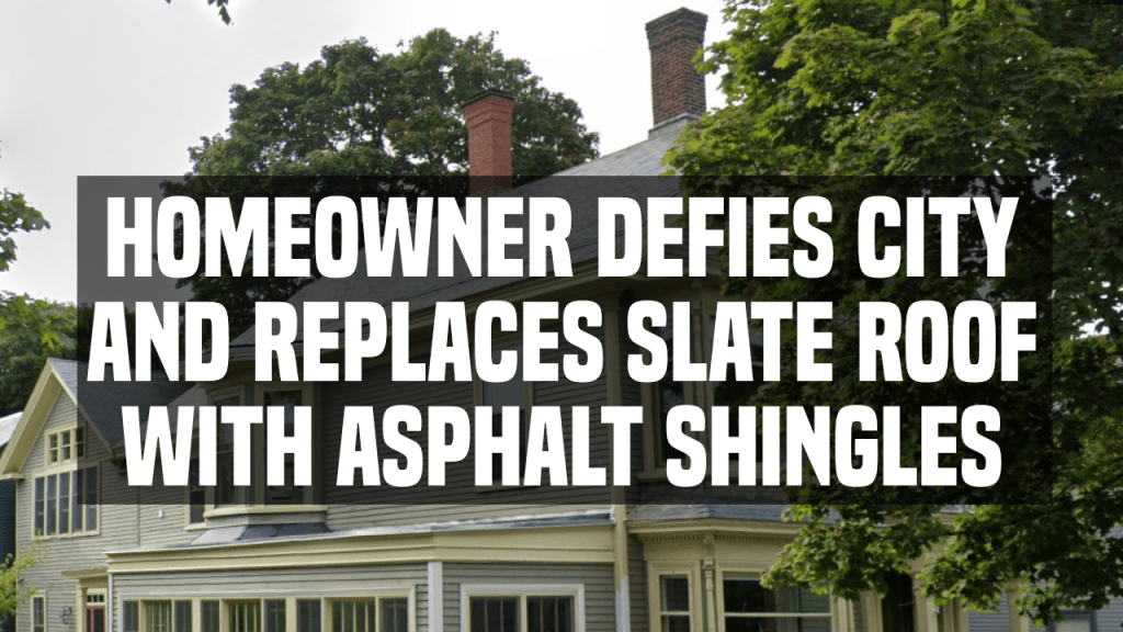 Bangor Homeowner Defies City And Replaces Slate Roof With Asphalt Shingles