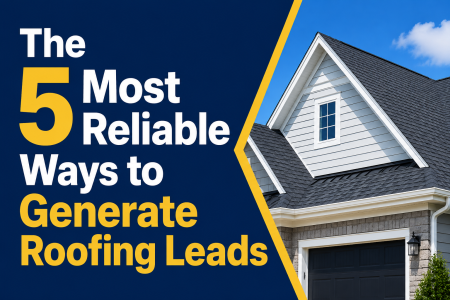 The 5 Most Reliable Ways to Generate Roofing Leads