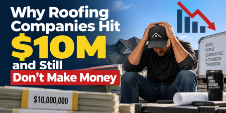 Why Roofing Companies Hit $10M and Still Don’t Make Money Why Roofing Companies Hit $10M and Still Don't Make Money